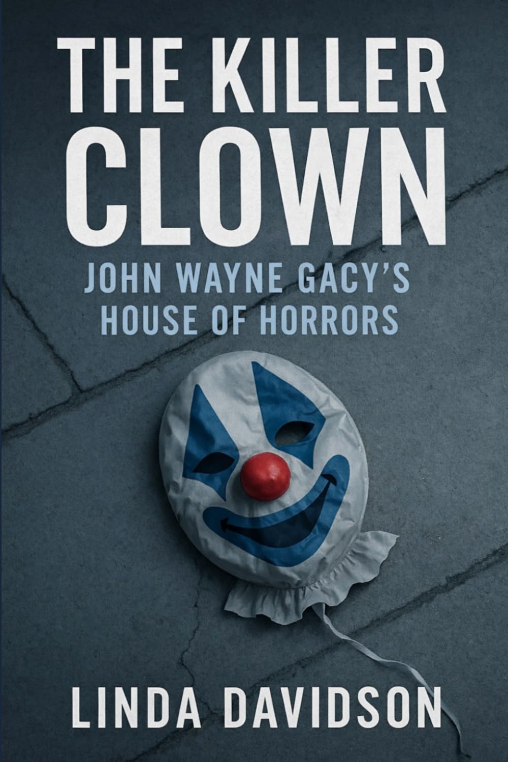 The Killer Clown: John Wayne Gacy’s House of Horrors: 2 (Masks and Messages)