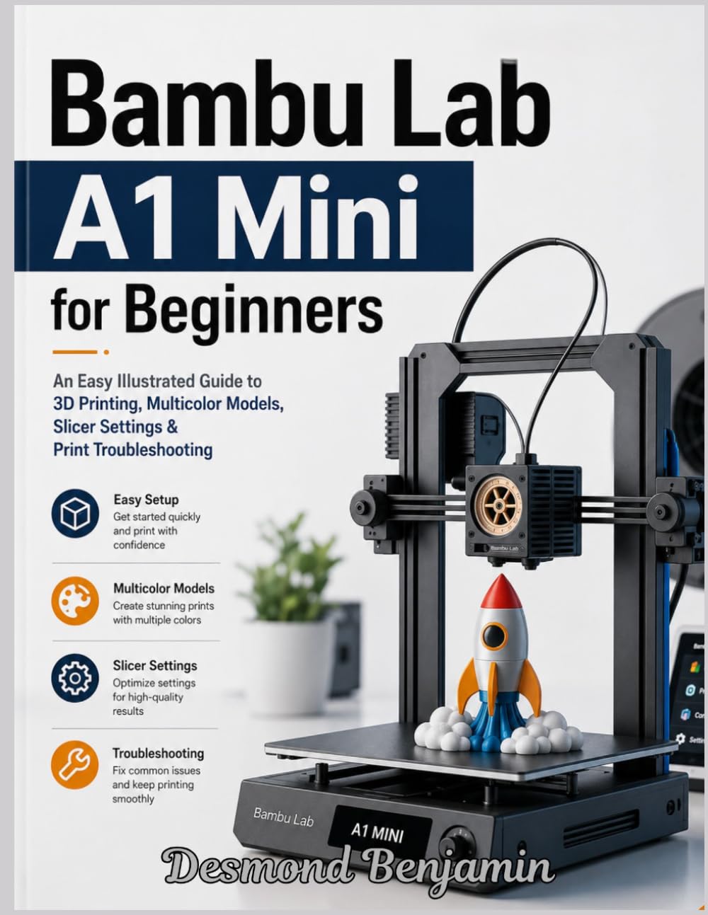 Bambu Lab A1 Mini for Beginners: An Easy Illustrated Guide to 3D Printing, Multicolor Models, Slicer Settings & Print Troubleshooting