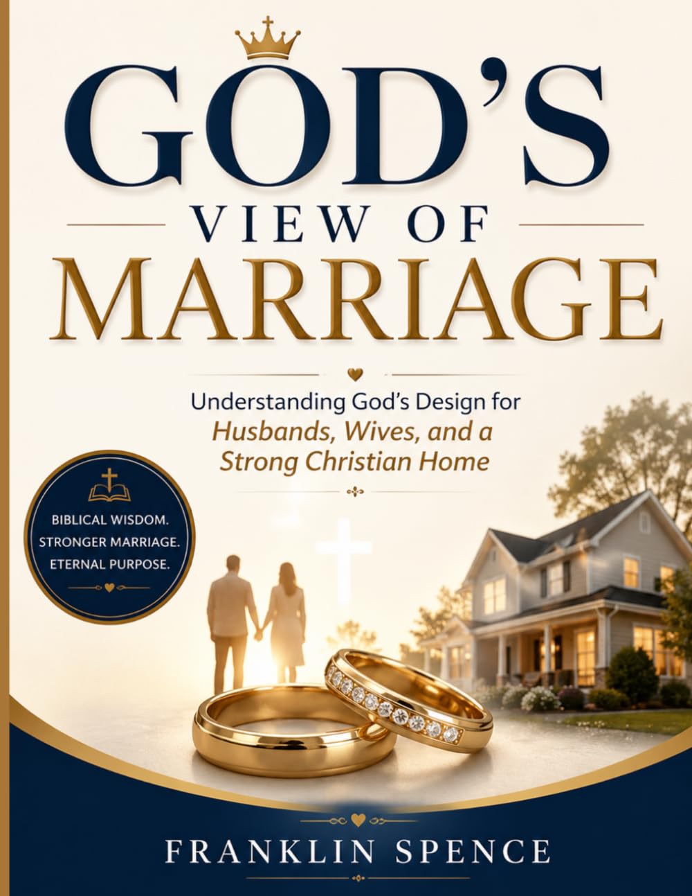 God's View of Marriage: Understanding God's Design for Husbands, Wives, and a Strong Christian Home