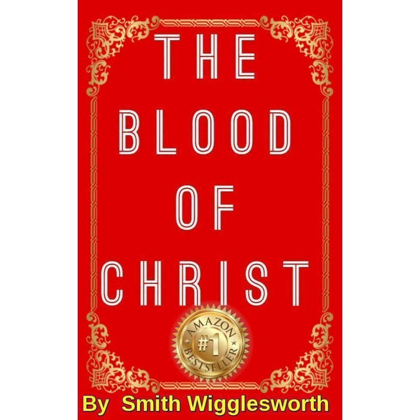 The BLOOD Of Jesus Christ by Smith Wigglesworth