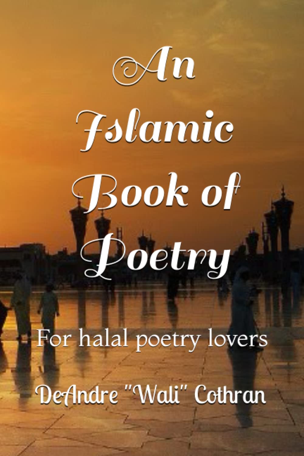 An Islamic Book of Poetry: For halal poetry lovers