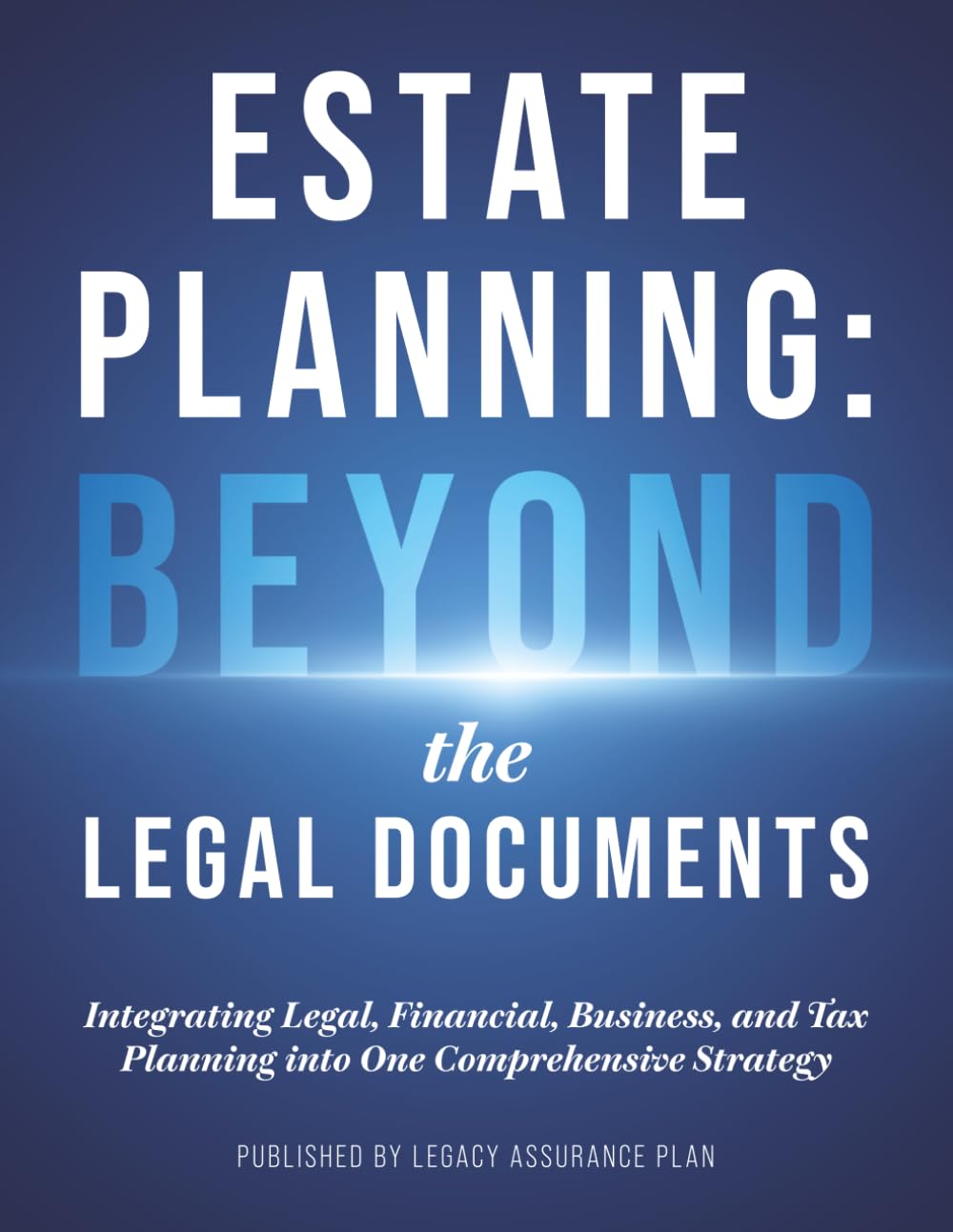 Estate Planning: Beyond the Legal Documents: Integrating Legal, Financial, Business, and Tax Planning into One Comprehensive Strategy
