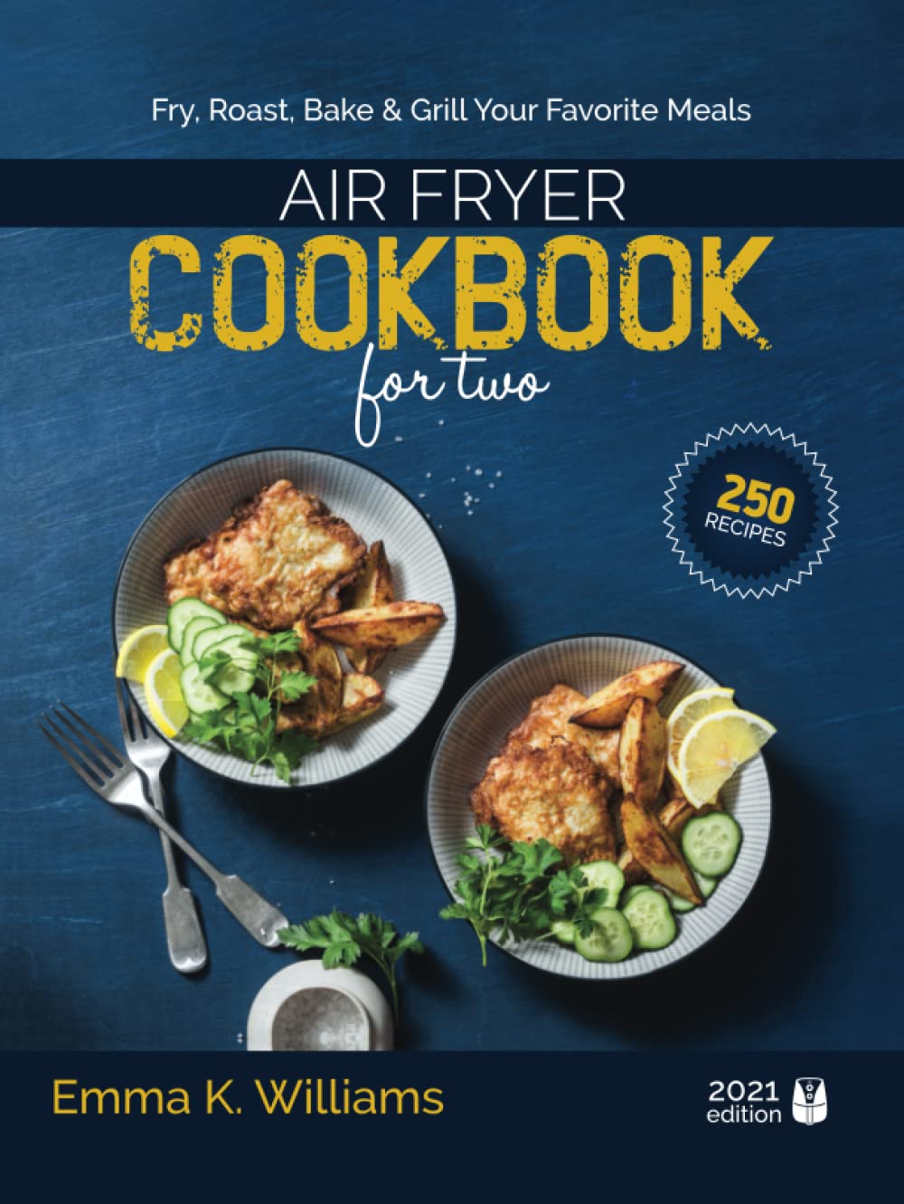 Air Fryer Cookbook for Two: 250 Effortless, Perfectly Portioned Recipes | Fry, Bake, Grill & Roast Your Favorite Meals