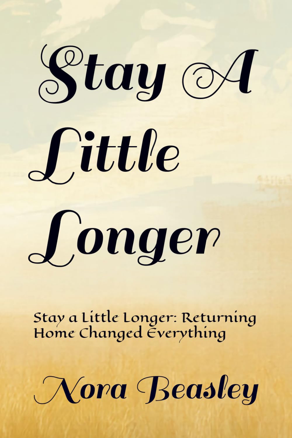 Stay A Little Longer: Stay a Little Longer: Returning Home Changed Everything