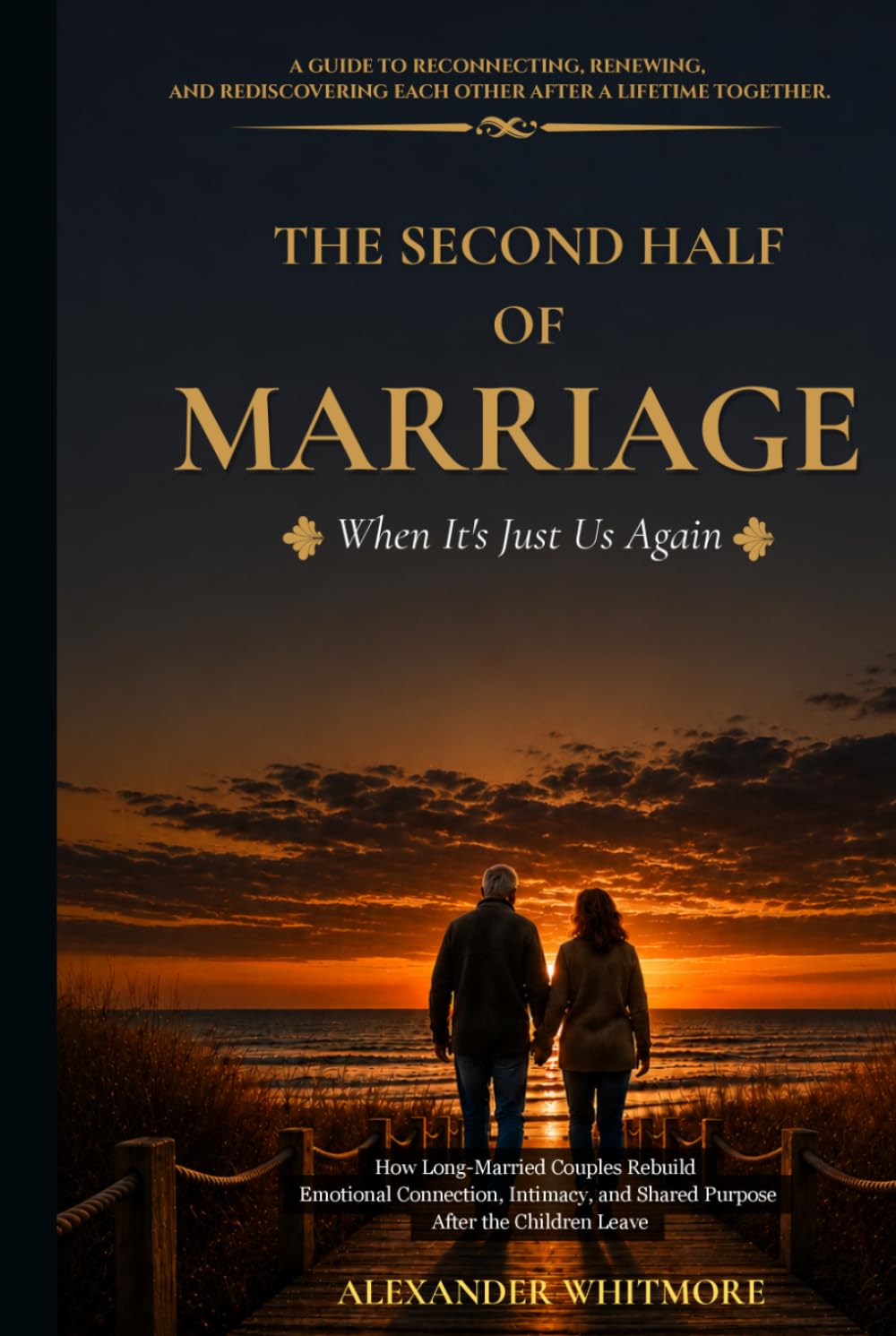 THE SECOND HALF OF MARRIAGE - When It's Just Us Again: How Long-Married Couples Rebuild Emotional Connection, Intimacy, and Shared Purpose After the ... and Practical Guides for Every Stage of Love)
