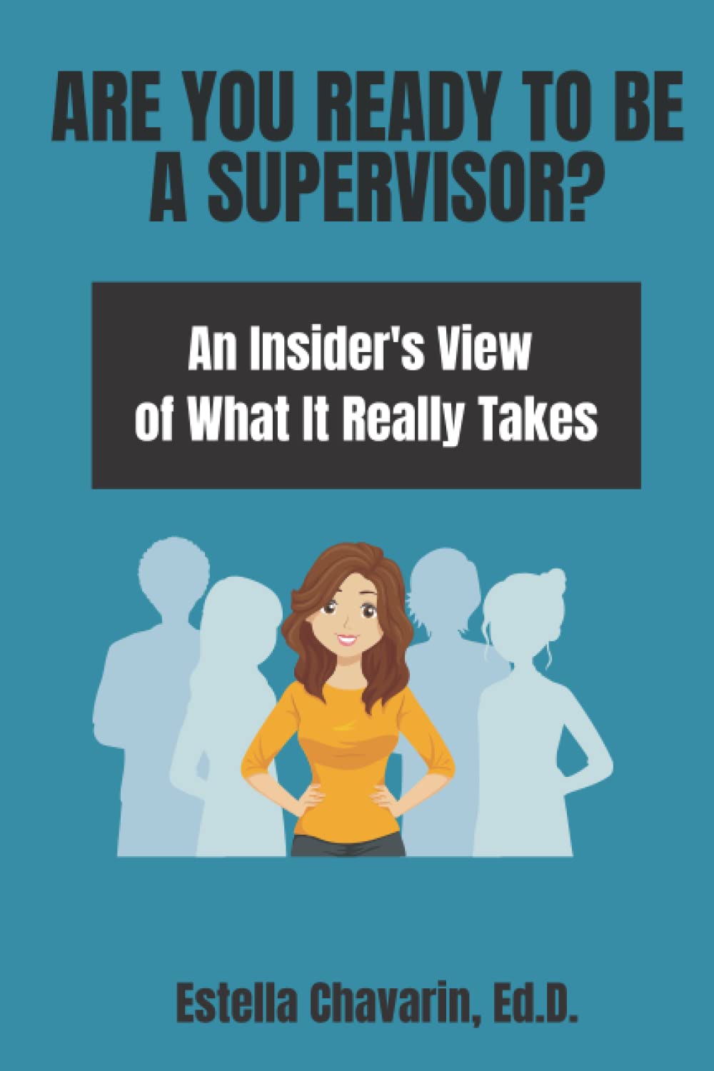 Are You Ready to Be a Supervisor?: An Insider's View of What It Really Takes