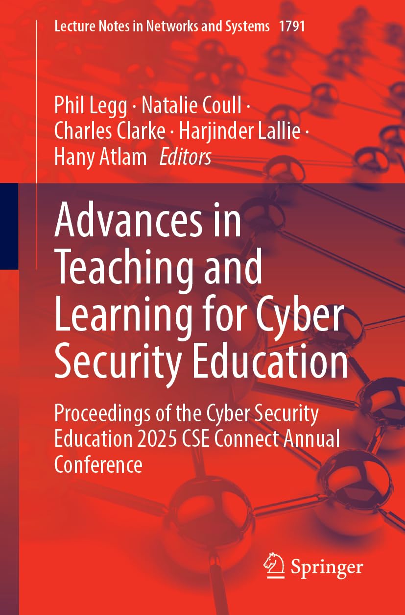 Advances in Teaching and Learning for Cyber Security Education: Proceedings of the Cyber Security Education 2025 CSE Connect Annual Conference (Lecture Notes in Networks and Systems, 1791)