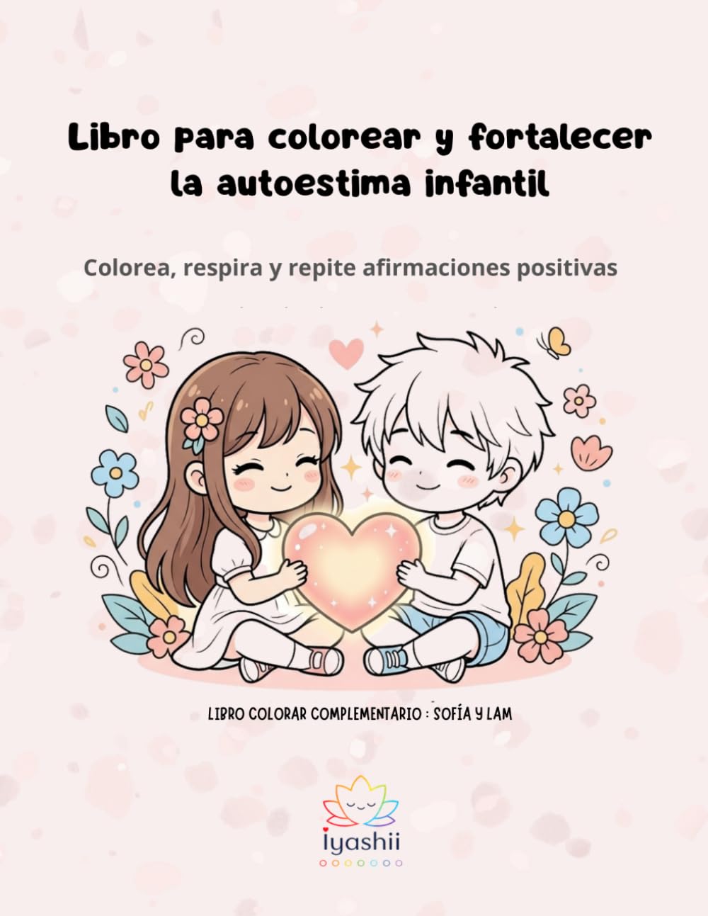 Libro para colorear emociones y fortalecer la autoestima infantil: Colorea, respira y repite afirmaciones positivas (Sofía y Lam)