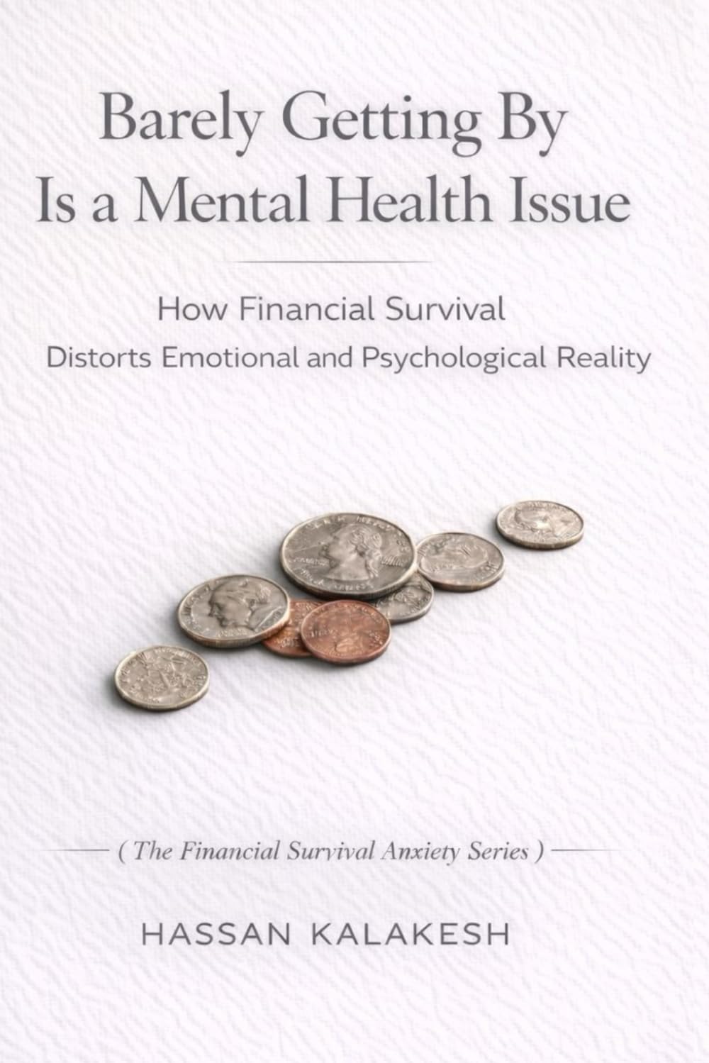 Barely Getting By Is a Mental Health Issue: How Financial Survival Distorts Emotional and Psychological Reality: 9 (The Financial Survival Anxiety Series)