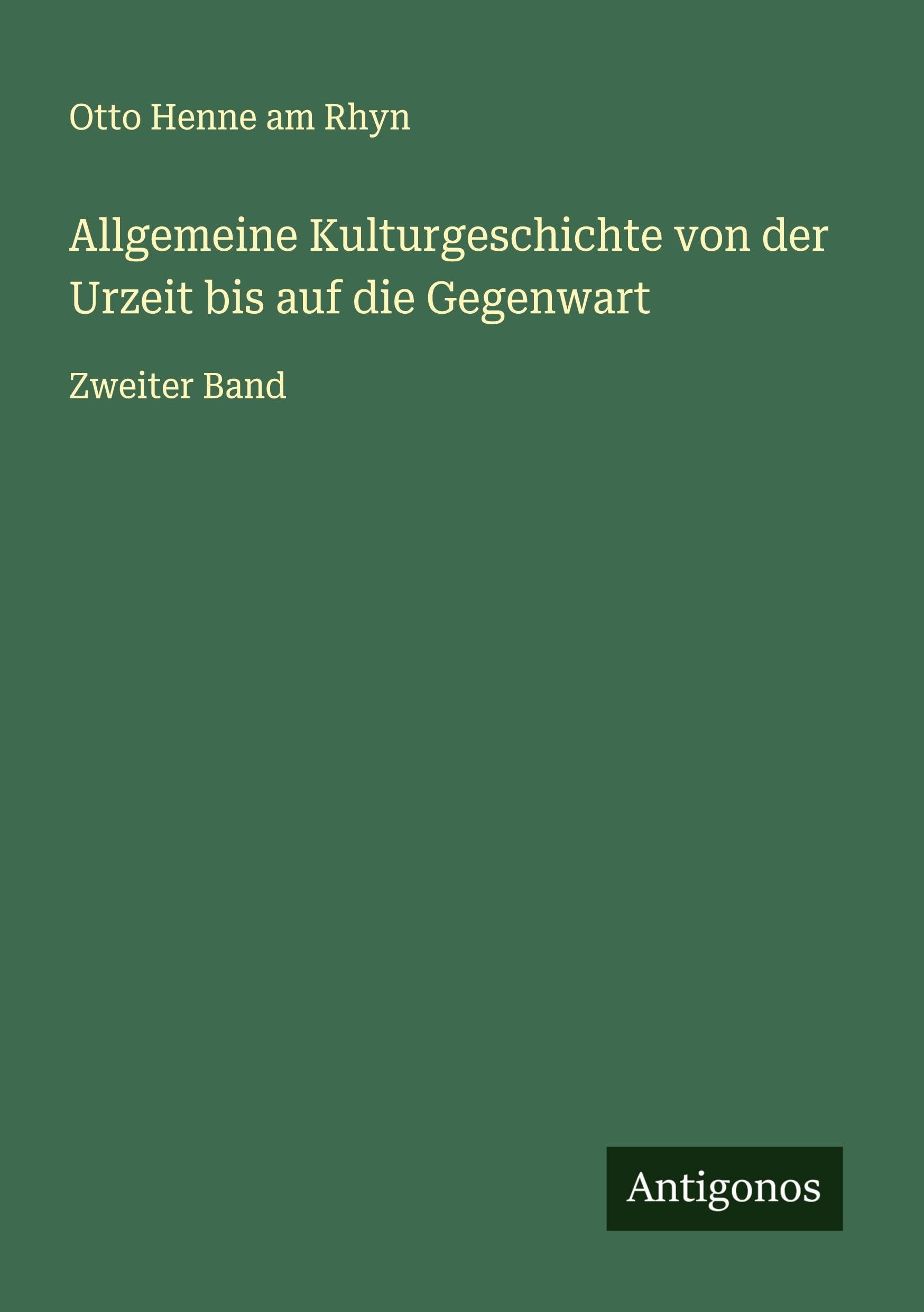 Allgemeine Kulturgeschichte von der Urzeit bis auf die Gegenwart: Zweiter Band