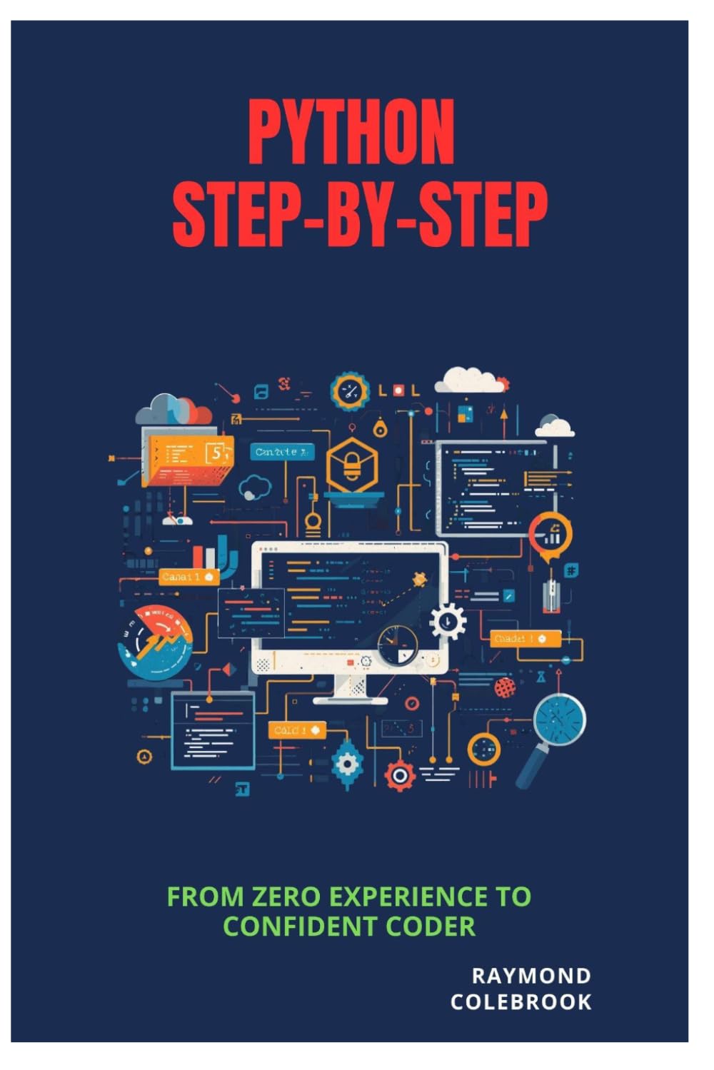 Python Step-by-Step: From Zero Experience to Confident Coder