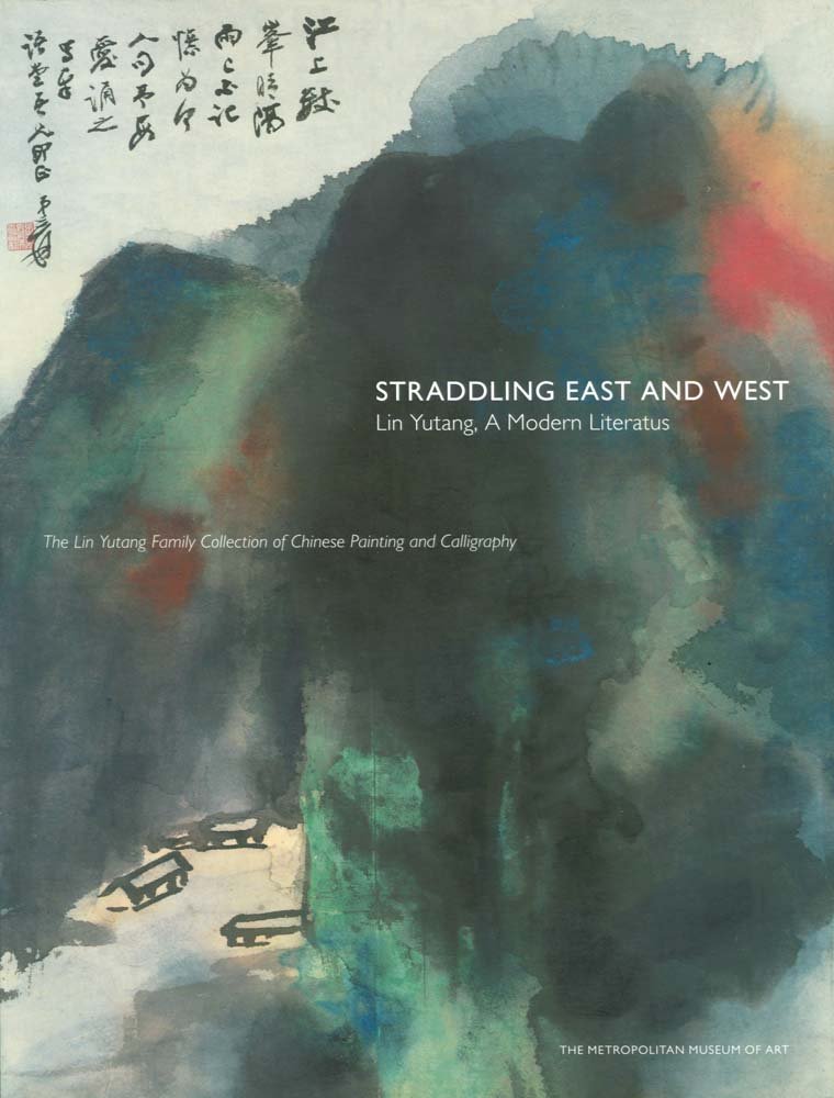 Straddling East and West Lin Yutang, A Modern Literatus; The Lin Yutan Family Collection of