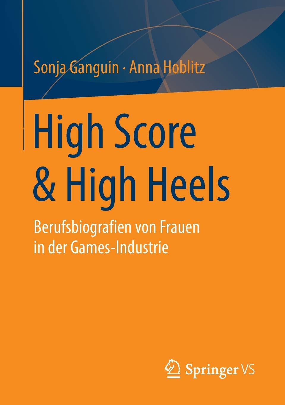 High Score & High Heels: Berufsbiografien von Frauen in der Games-Industrie