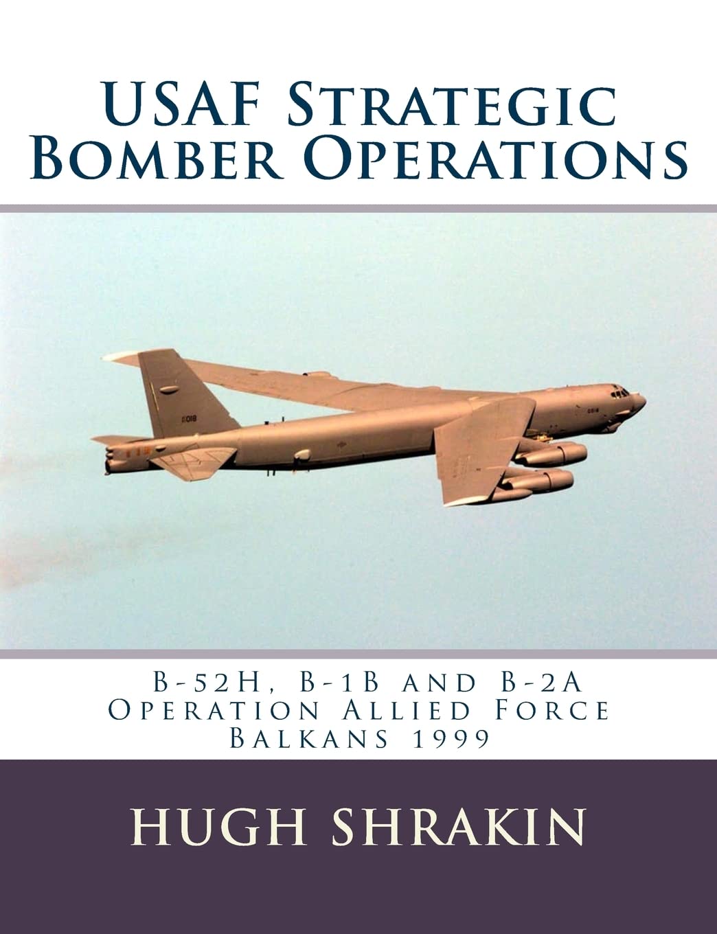 USAF Strategic Bomber Operations: B-52H, B-1B and B-2A, Operation Allied Force, Balkans 1999 Paperback – May 13, 2015