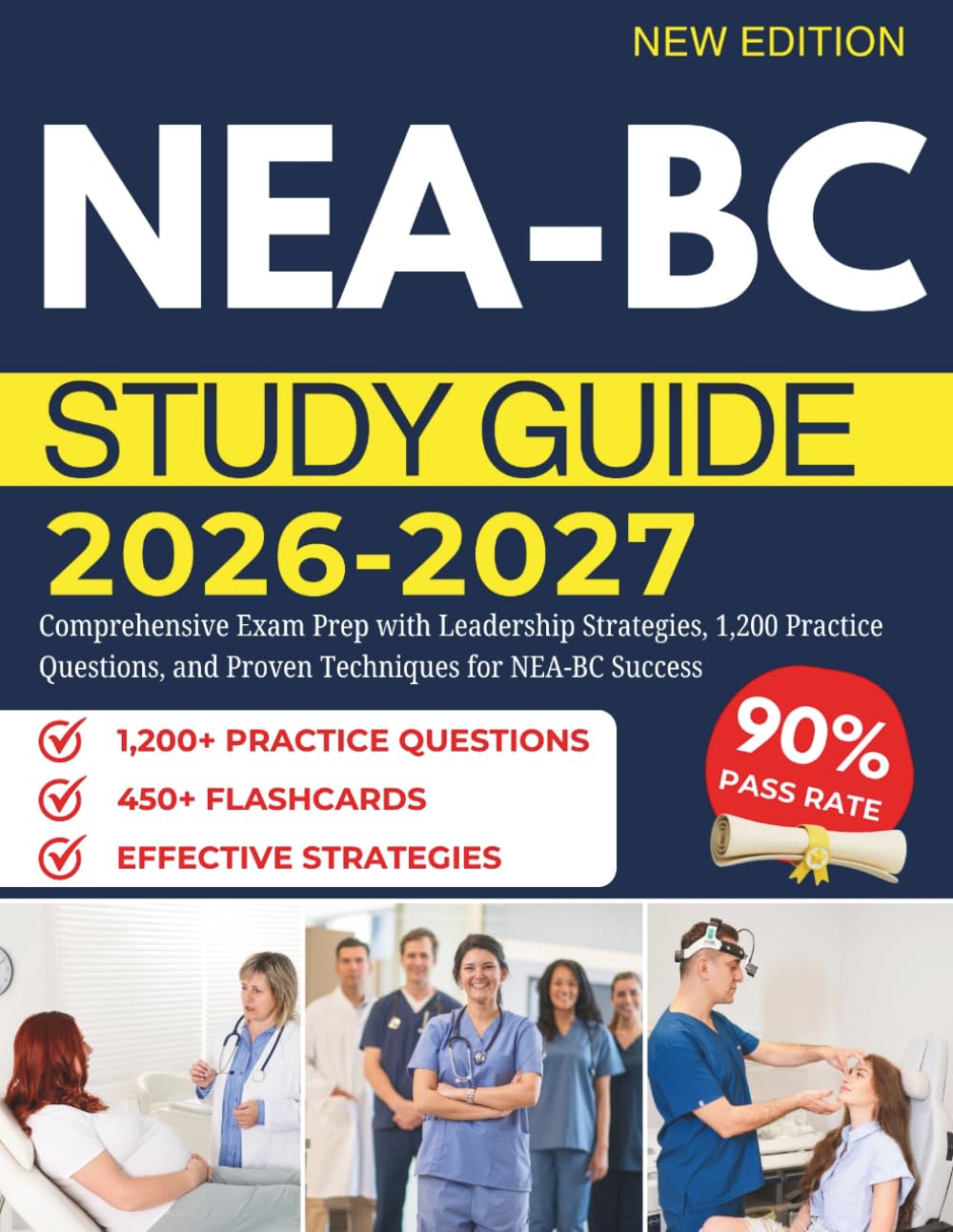 NEA-BC STUDY GUIDE 2026–2027: Comprehensive Exam Prep with Leadership Strategies, 1,200 Practice Questions, and Proven Techniques for NEA-BC Success