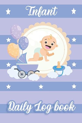 Infant Daily Log: Newborn Baby Log Tracker Journal Book, first 100 days baby logbook, Baby's Eat, Sleep and Poop Journal, Infant Daily Schedule, ... Breastfeeding Record Tracking Chart 120 Sheet