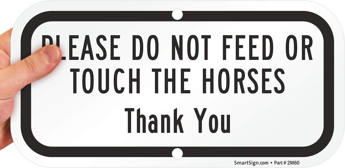 Please Do Not Feed Or Touch The Horses, Thank you, HeavyDuty Aluminum