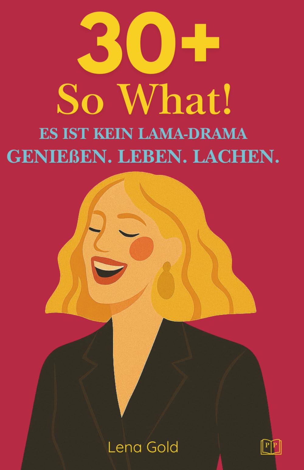 30+, So What!: ES IST KEIN LAMA-DRAMA. Genießen. Leben. Lachen.