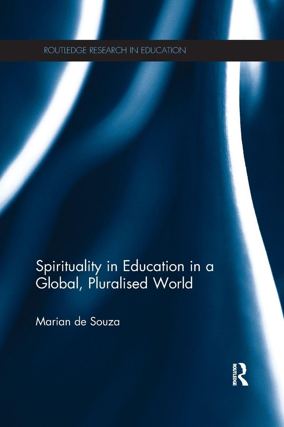 Spirituality in Education in a Global, Pluralised World (Routledge Research in Education)