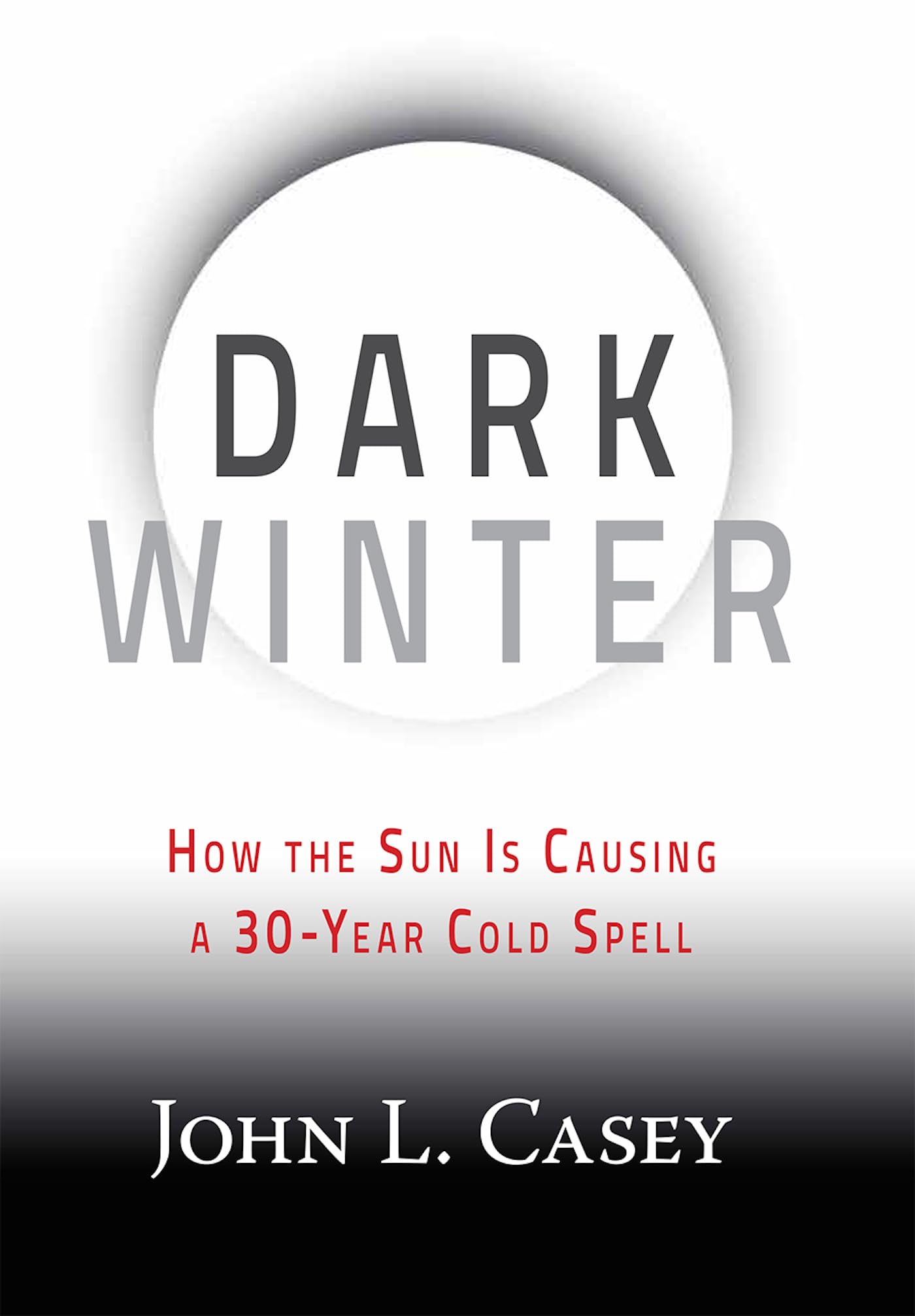 Dark Winter: How the Sun Is Causing a 30-Year C- Casey, 9781630060350, hardcover