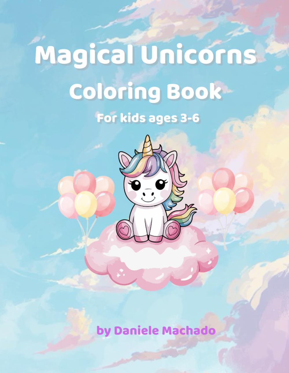 Magical Unicorns Coloring Book: Cute and Fun Unicorns for Kids Ages 3-6