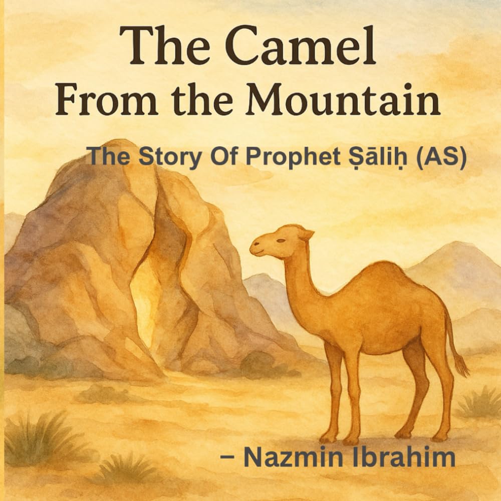 The Camel from the Mountain: The Story of Prophet Ṣāliḥ (AS) (Little Hearts, Big Lessons: Stories from the Prophets)