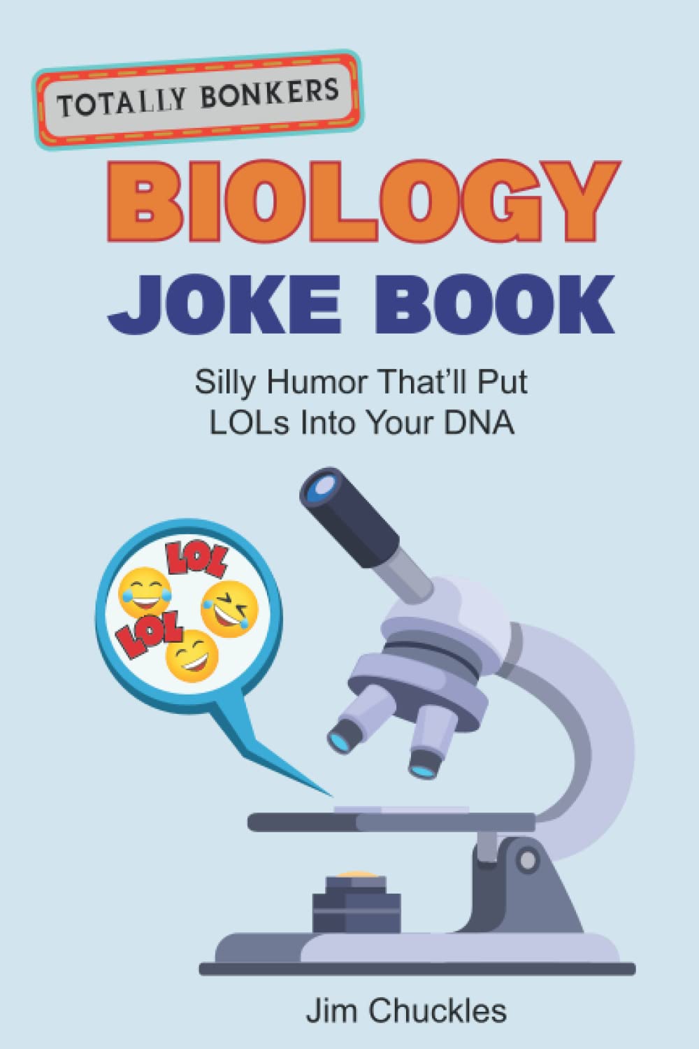 Totally Bonkers Biology Joke Book: Silly Humor That’ll Put LOLs Into Your DNA