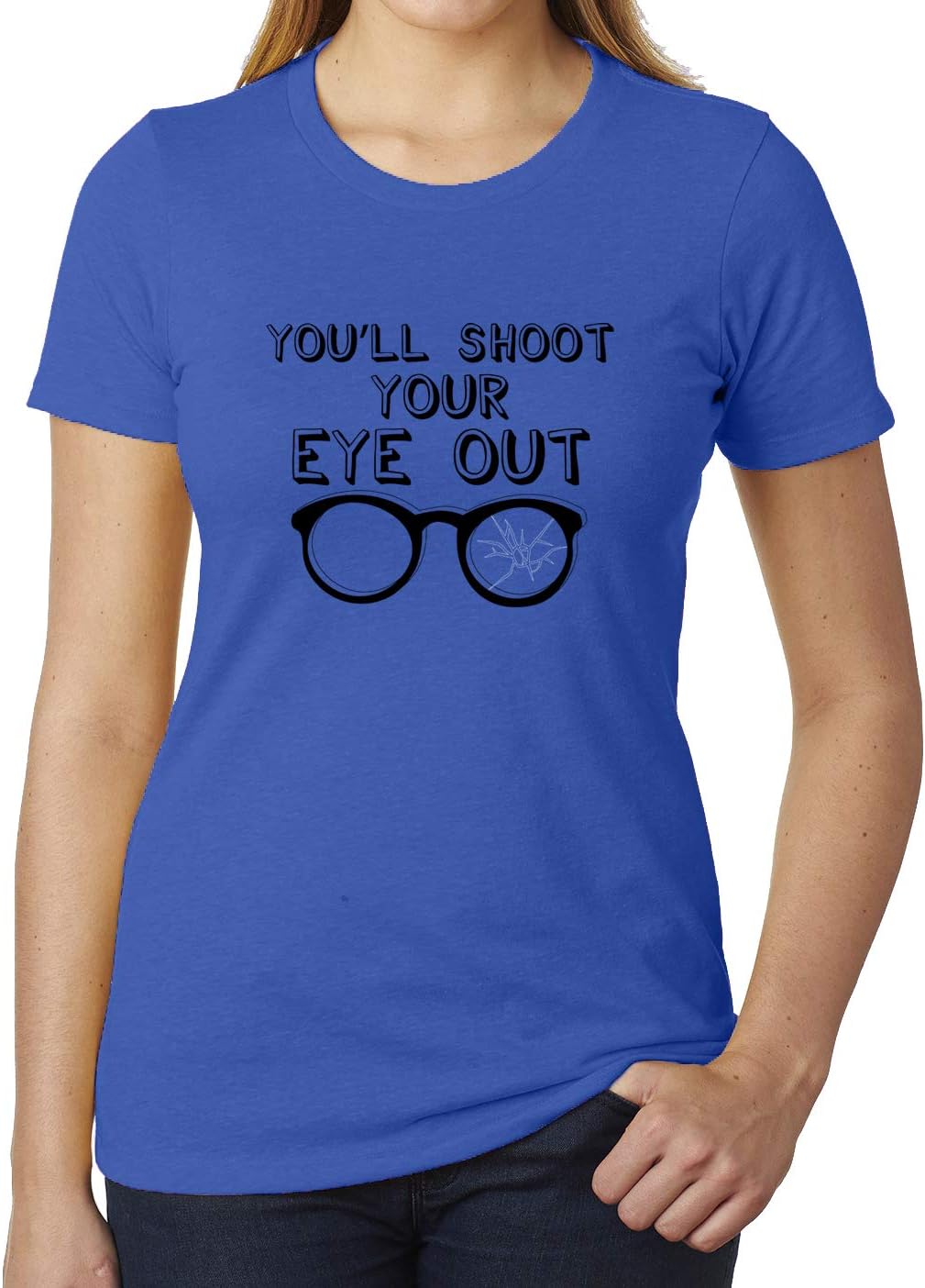 You'll Shoot Your Eye Out A Christmas Story, Funny Shirts for Women!