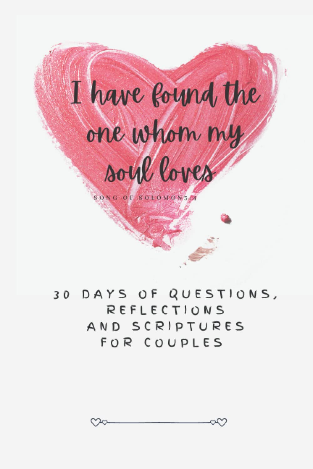I have found the one whom my soul loves: 30 Days of Questions, Reflections and Scriptures for Couples