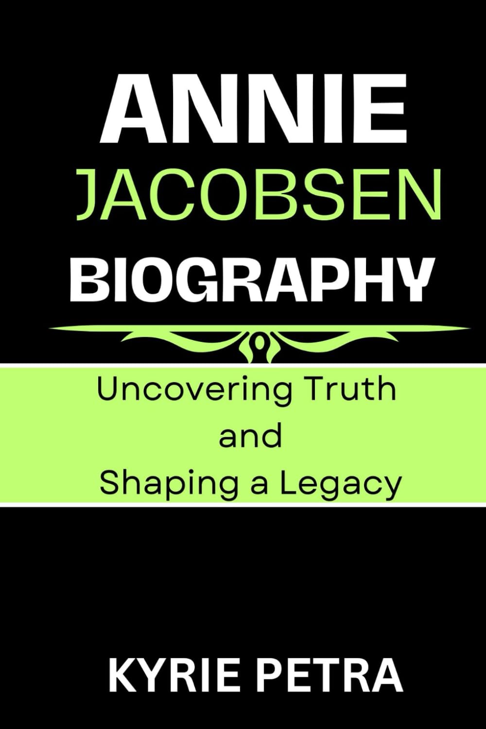 Annie Jacobsen Biography: Uncovering Truth and Shaping a Legacy