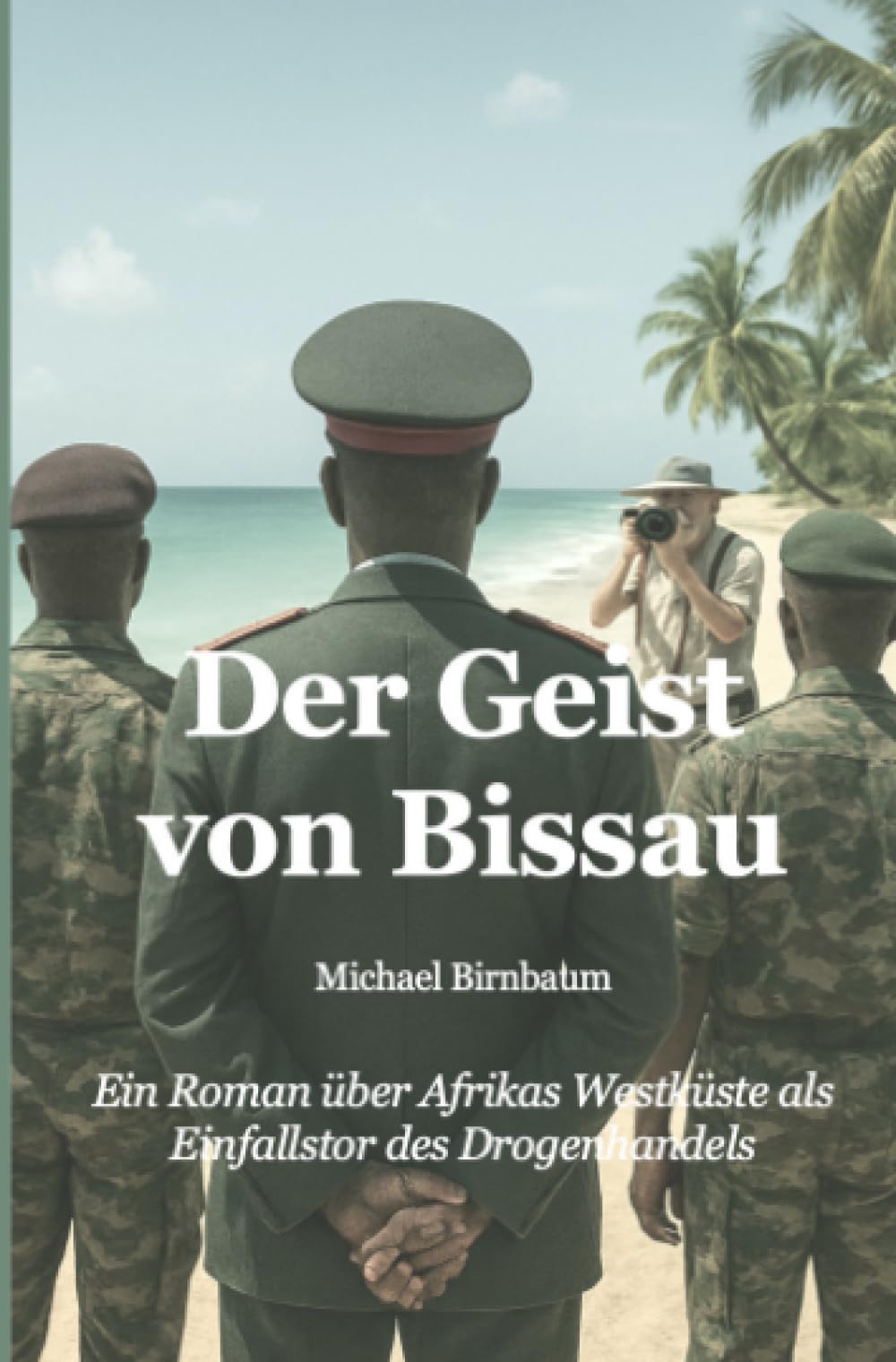 Der Geist von Bissau: Ein Roman über Afrikas Westküste als Einfallstor des Drogenhandels