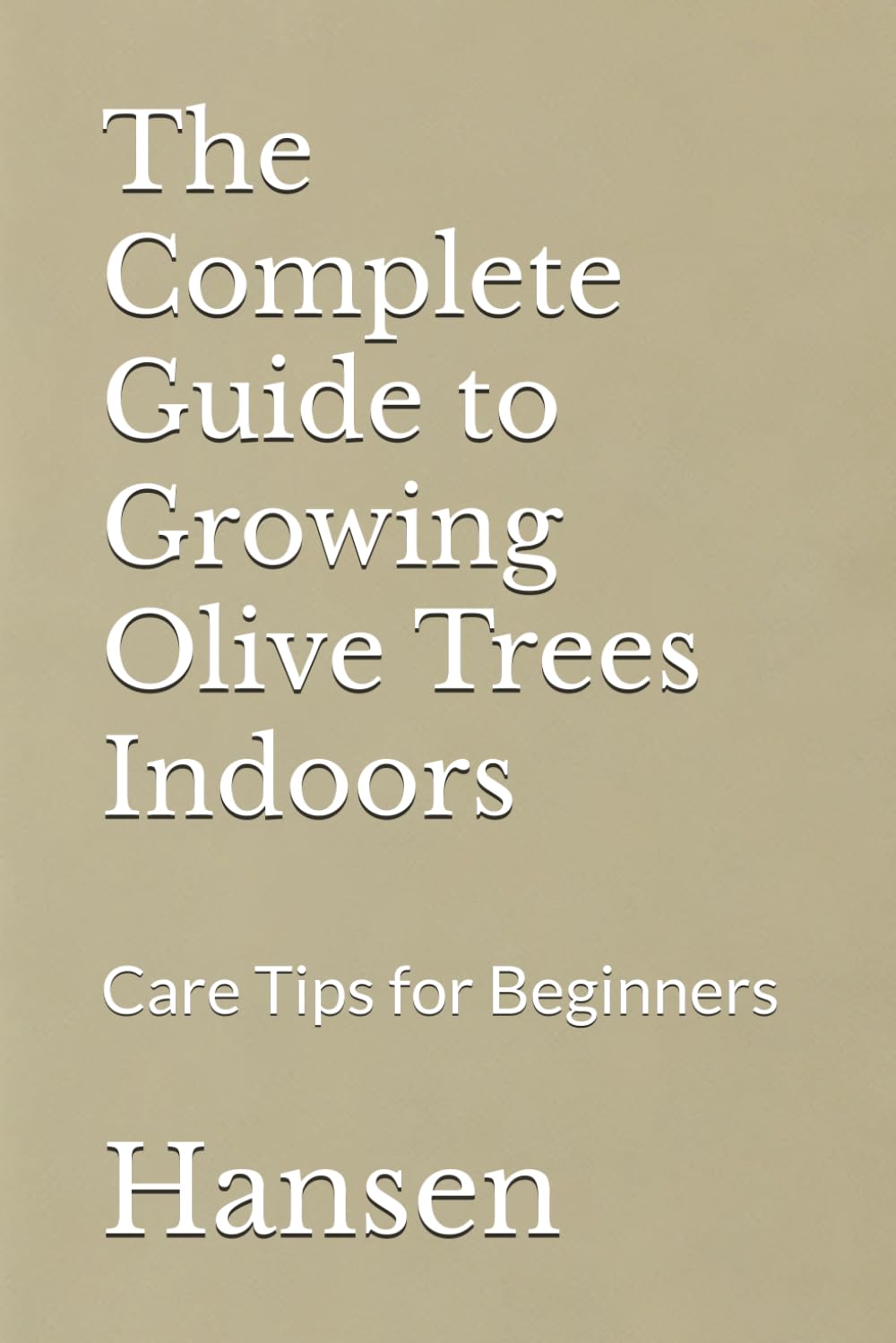 The Complete Guide to Growing Olive Trees Indoors: Care Tips for Beginners
