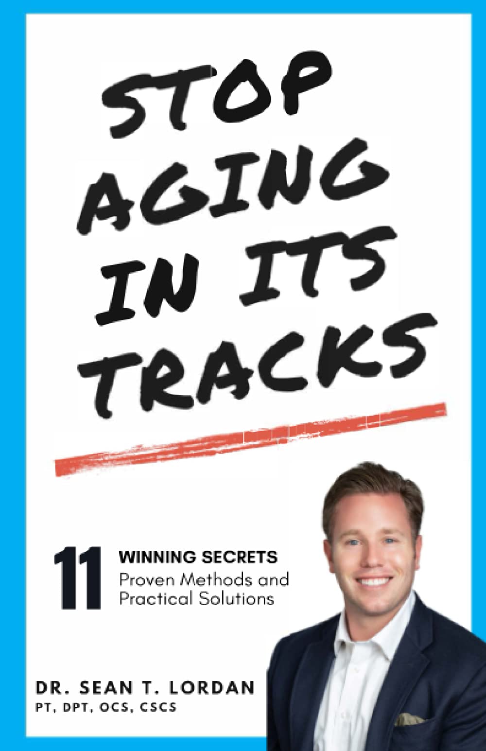 11 Winning Secrets To Stop Aging In Its Tracks: Proven Methods and Practical Solutions