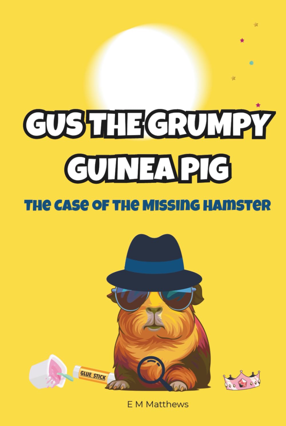Gus the Grumpy Guinea Pig: The Case of the Missing Hamster: A funny mystery chapter book for kids ages 6-9
