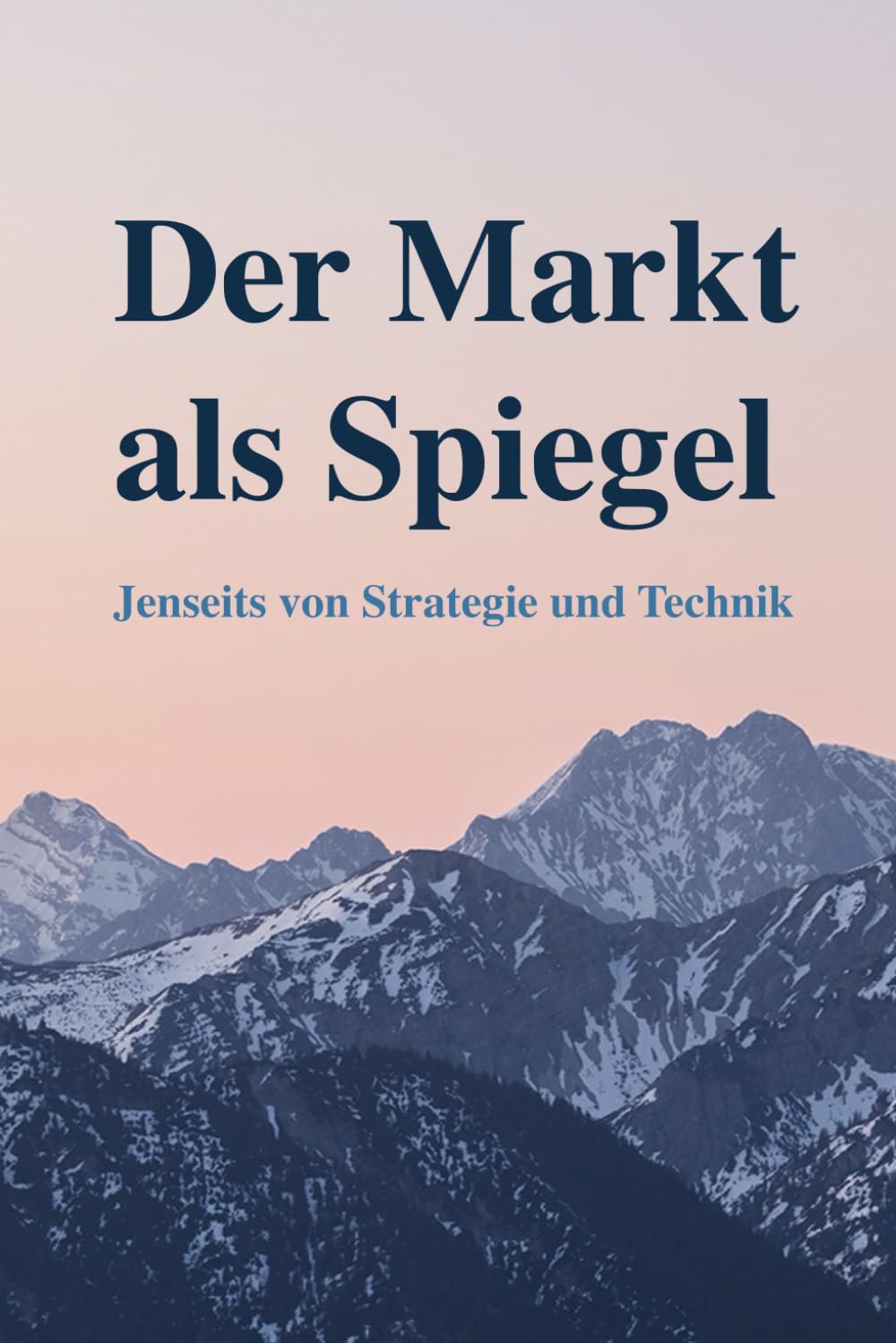 Der Markt als Spiegel: Jenseits von Strategie und Technik