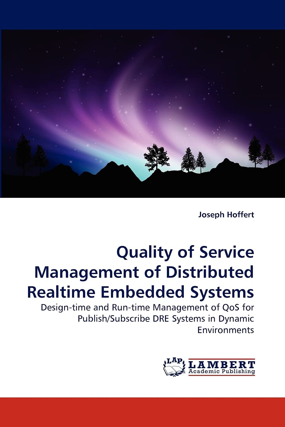 Quality of Service Management of Distributed Realtime Embedded Systems: Design-time and Run-time Management of QoS for Publish/Subscribe DRE Systems in Dynamic Environments