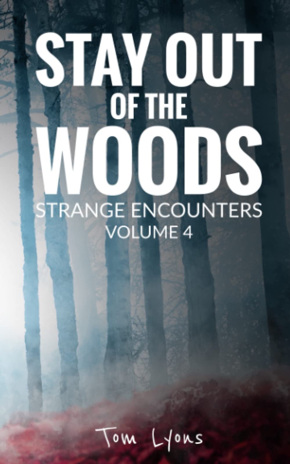 Stay Out of the Woods: Strange Encounters, Volume 4