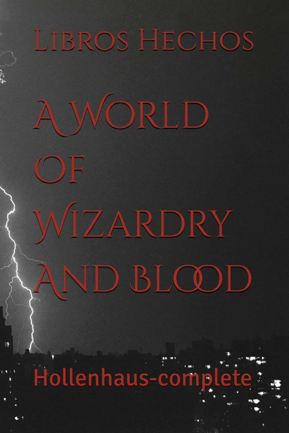 A World Of Wizardry And Blood: Hollenhaus-complete (A universe of wizardry and blood)