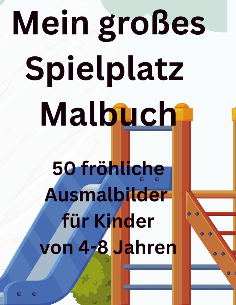 Mein großes Spielplatz Malbuch: 50 fröhliche Ausmalbilder für Kinder von 4-8 Jahren
