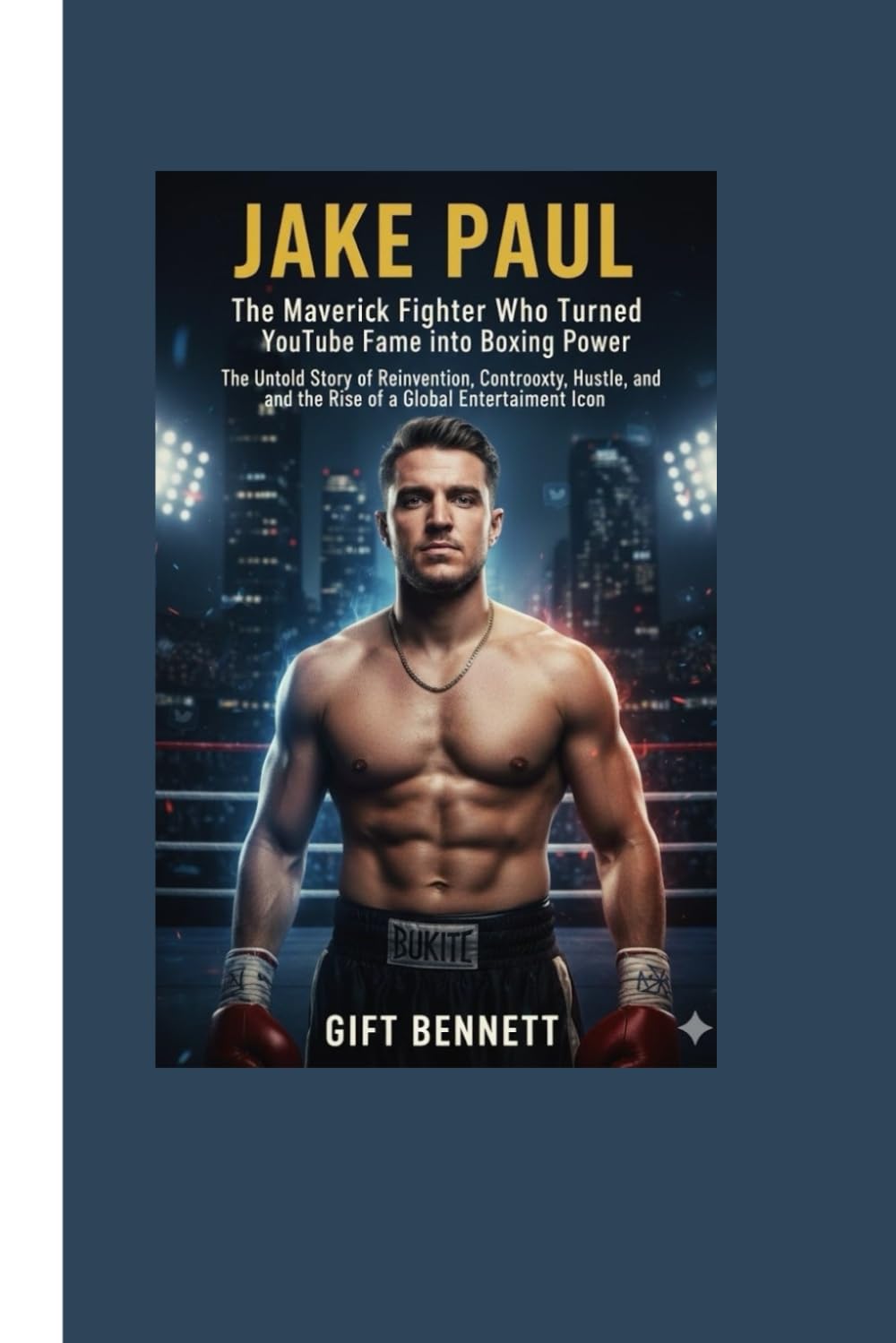 Jake Paul: The Maverick Fighter Who Turned YouTube Fame into Boxing Power: The Untold Story of Reinvention, Controversy, Hustle, and the Rise of a Global Entertainment Icon