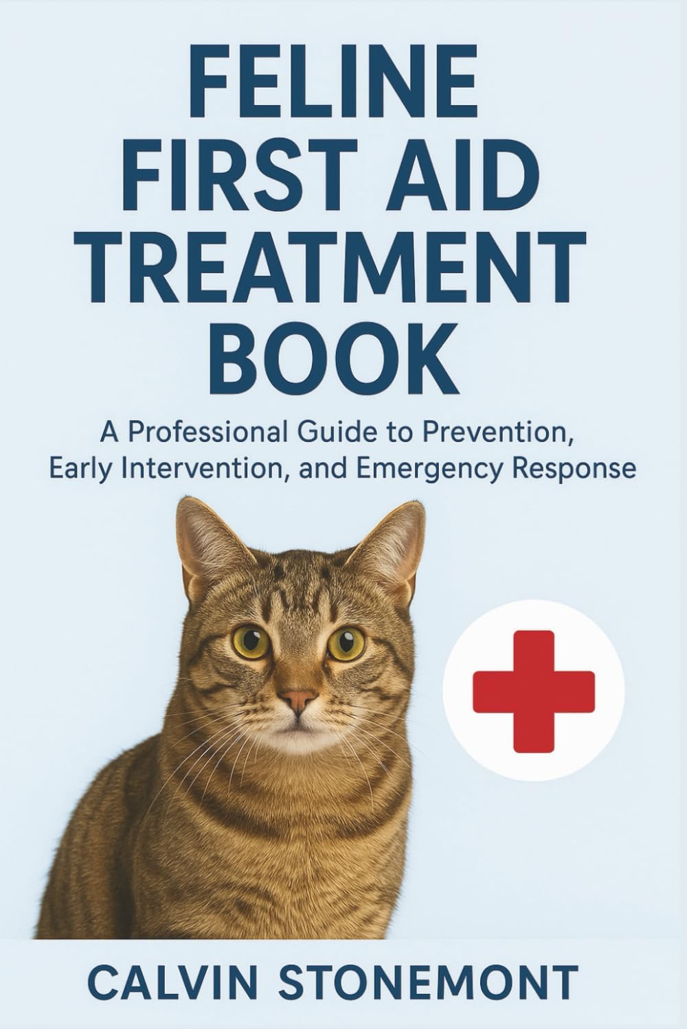 Feline first aid Treatment: A Professional Guide to Prevention, Early Intervention, and Emergency Response