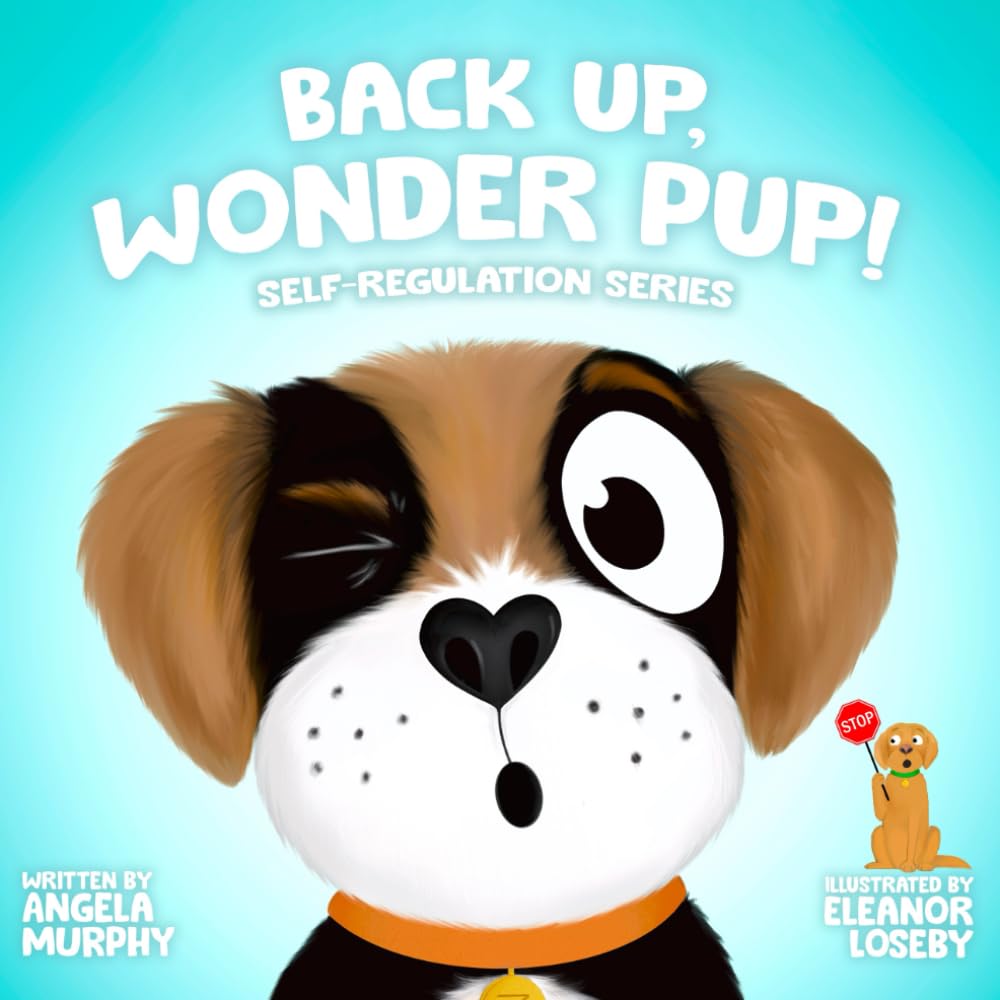 Back Up, Wonder Pup: A Kid's Guide to Personal Space (Self-Regulation Series)