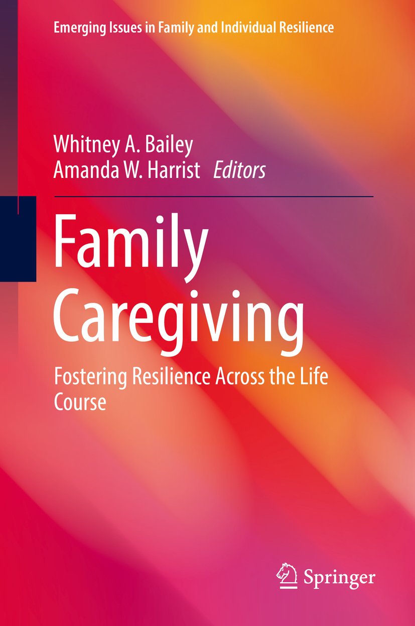 Family Caregiving: Fostering Resilience Across the Life Course (Emerging Issues in Family and Individual Resilience)