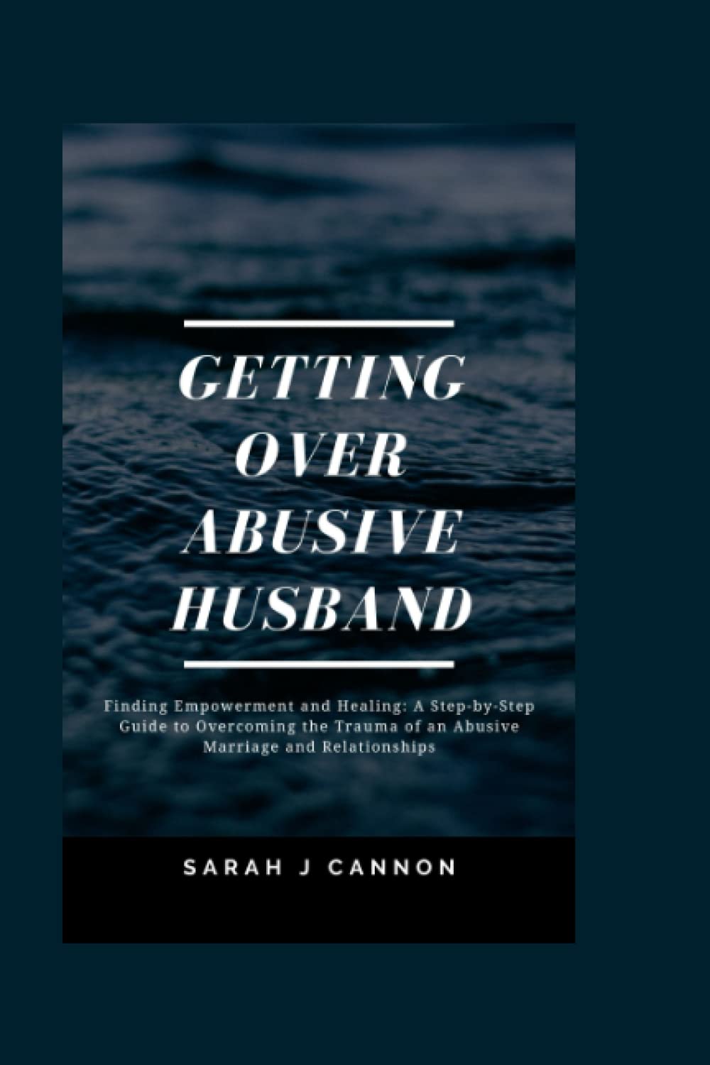Getting Over Abusive Husband: Finding Empowerment and Healing: A Step-by-Step Guide to Overcoming the Trauma of an Abusive Marriage and Relationships