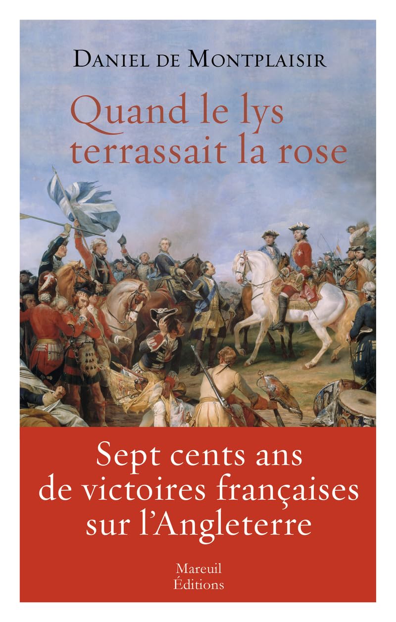 Quand le lys terrassait la rose: Sept cents ans de victoires françaises sur l'Angleterre