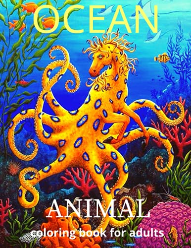 ocean animal coloring book for adults: Beautiful Ocean animal coloring book for adult Stress Relief. Ocean Animal Stress Relieving Designs Coloring Book for Adults.