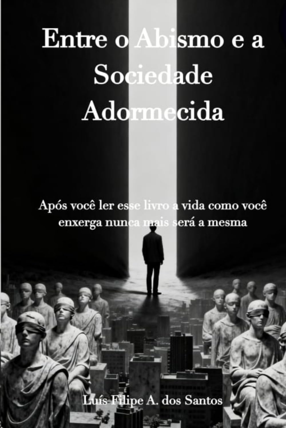 Entre o Abismo e a Sociedade Adormecida: Após você ler esse livro a vida como você enxerga nunca mais será a mesma