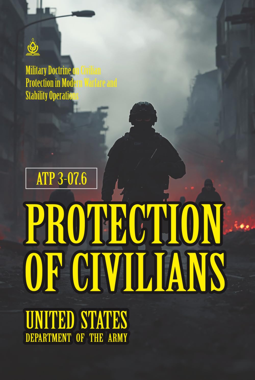 ATP 3-07.6 Protection of Civilians: [Annotated] Military Doctrine on Civilian Protection in Modern Warfare and Stability Operations