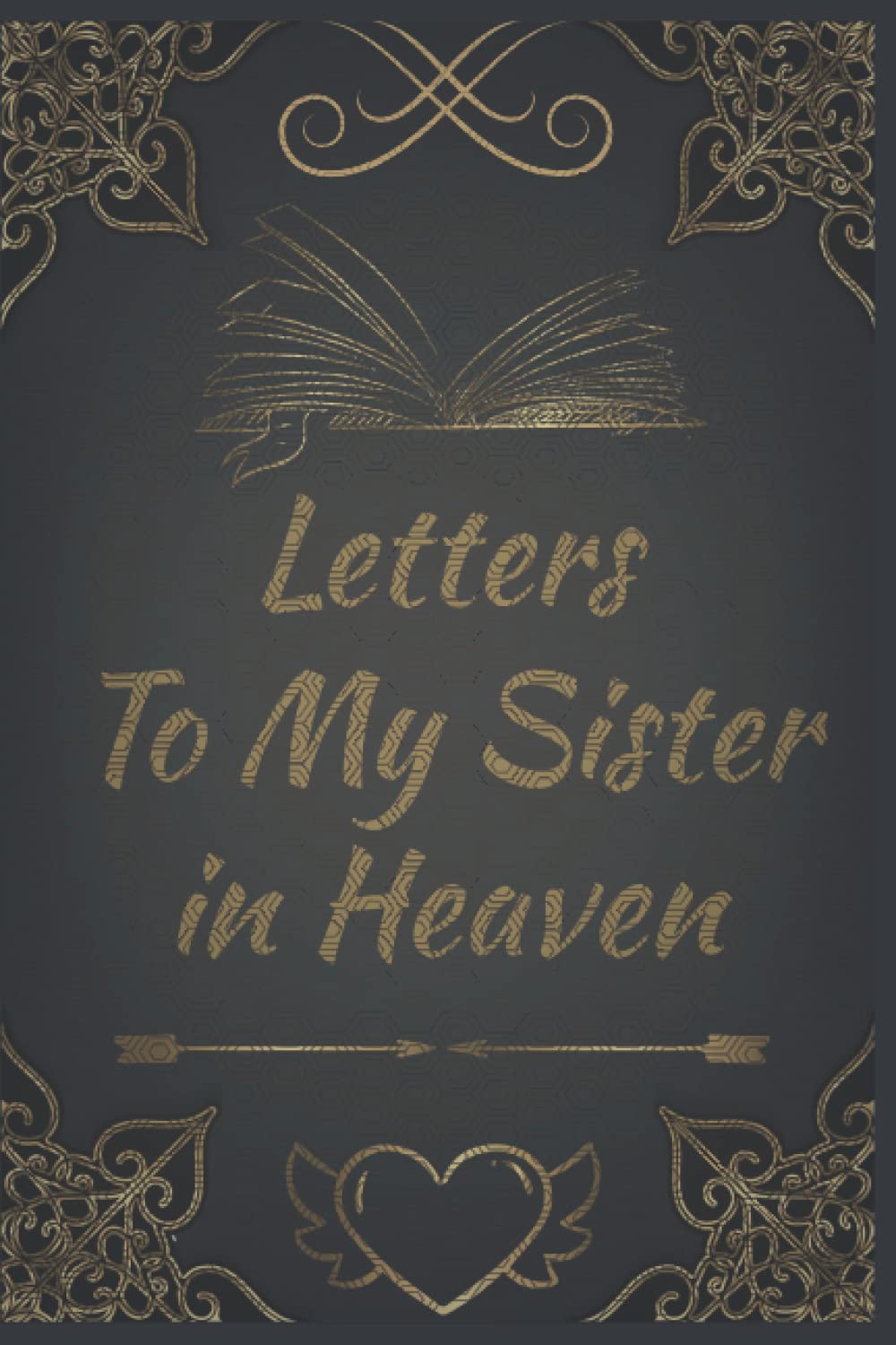 Letters To My Sister In Heaven: A Grief Journal to Write Letters to Sister, Grieving the Loss of your sister, Grief Journal, The Loss of sister Journal, The gift of Grief notebook,