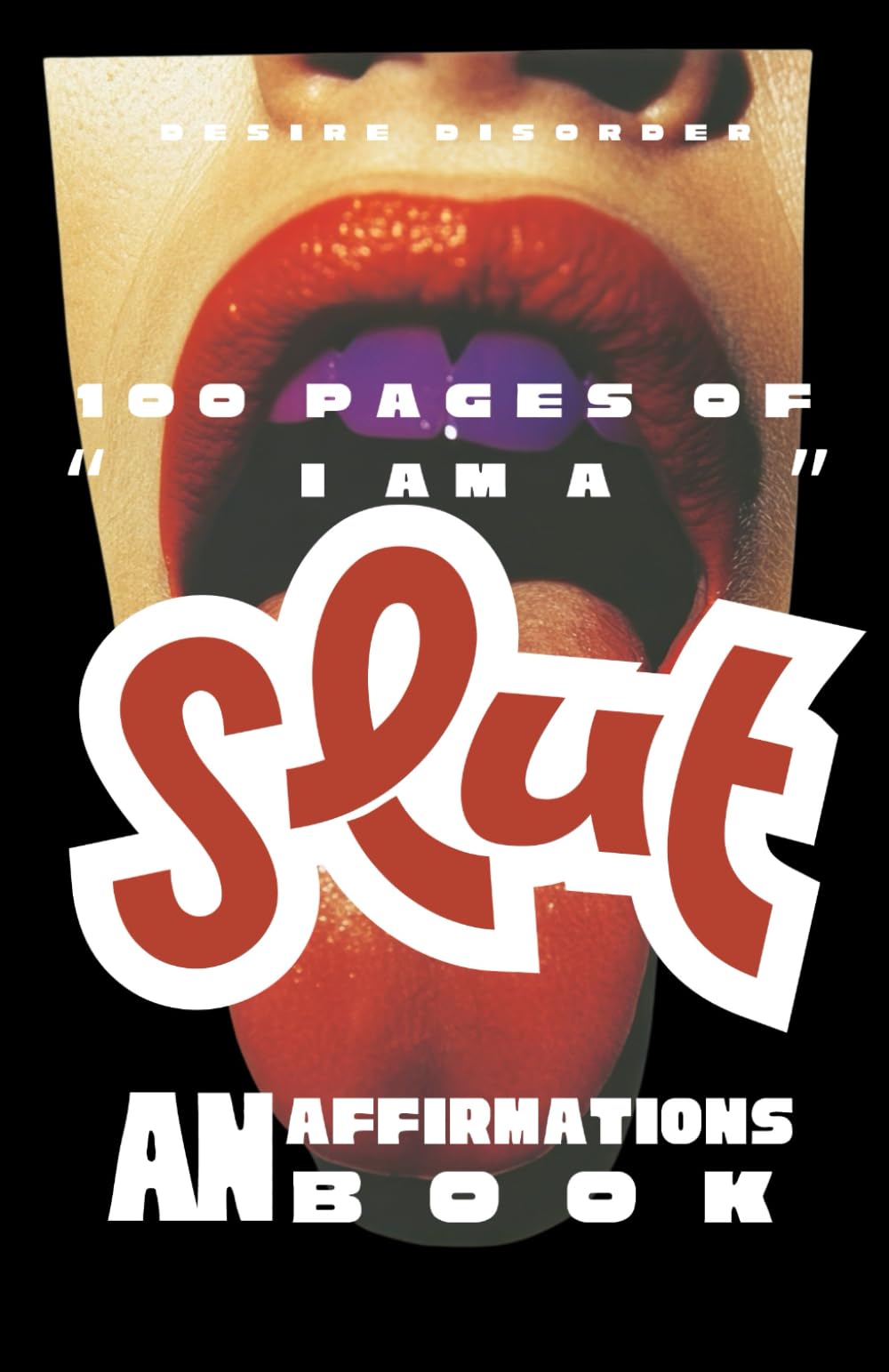 100 pages of "I am a slut": an affirmations book (The 100 pages of: affirmations books series)